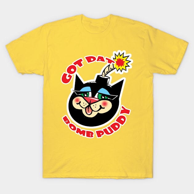 Got Dat Bomb Puddy T-Shirt by Cards By Harris